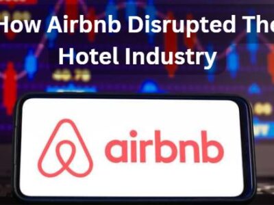 How Airbnb Disrupted The Hotel Industry