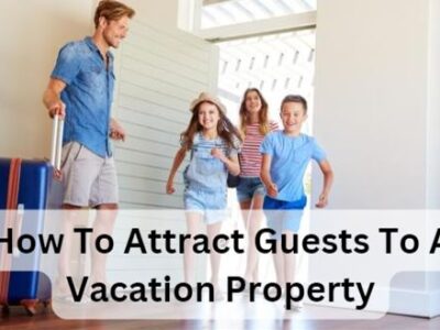 How To Attract Guests To A Vacation Property