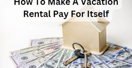 How To Make A Vacation Rental Pay For Itself