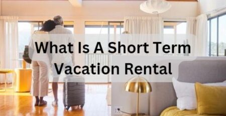 What Is A Short Term Vacation Rental