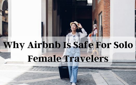 Why Airbnb Is Safe For Solo Female Travelers