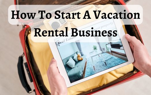 How To Start A Vacation Rental Business